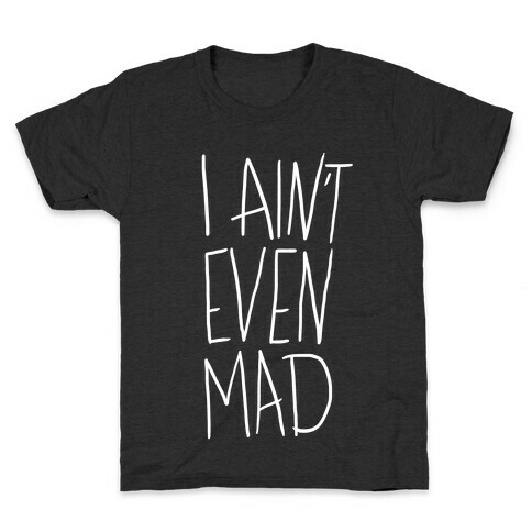 I Ain't Even Mad Kids T-Shirt