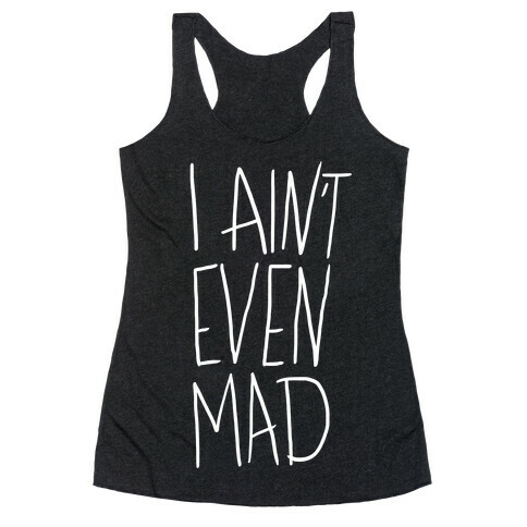 I Ain't Even Mad Racerback Tank Top