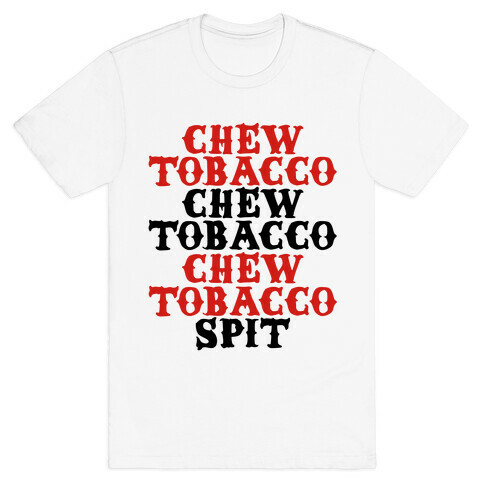 Chew Tobacco, Spit T-Shirt
