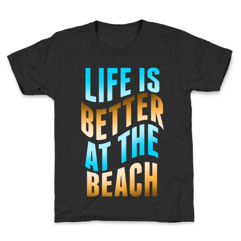 Life Is Better at the Beach Kids T-Shirt