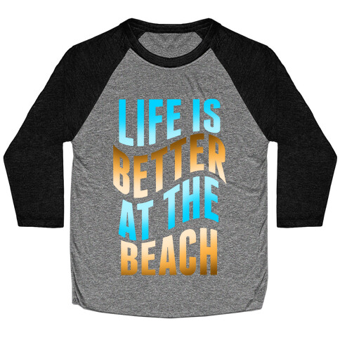 Life Is Better at the Beach Baseball Tee