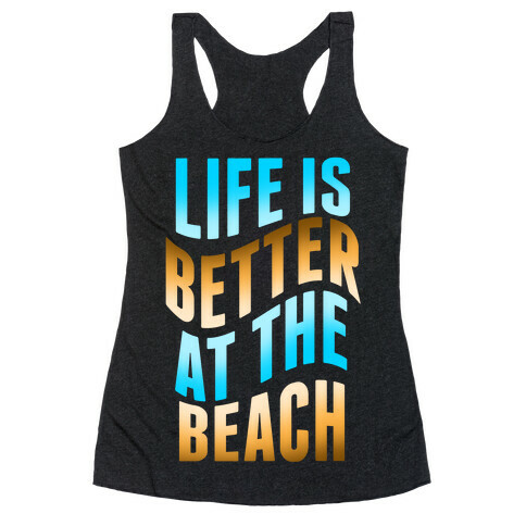 Life Is Better at the Beach Racerback Tank Top
