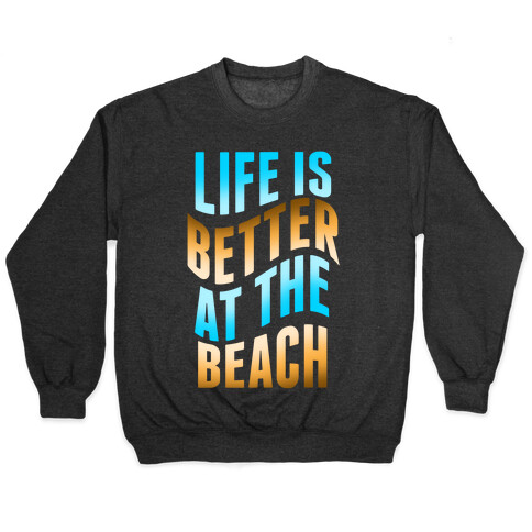 Life Is Better at the Beach Pullover