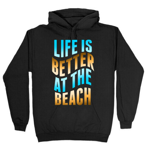 Life Is Better at the Beach Hooded Sweatshirt