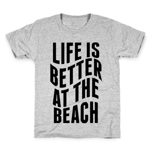 Life Is Better at the Beach Kids T-Shirt