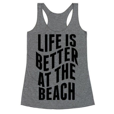 Life Is Better at the Beach Racerback Tank Top