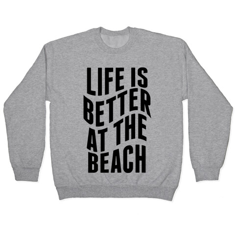 Life Is Better at the Beach Pullover