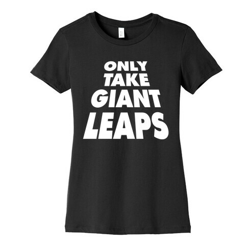 Only Take Giant Leaps Womens T-Shirt