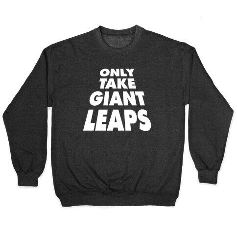 Only Take Giant Leaps Pullover