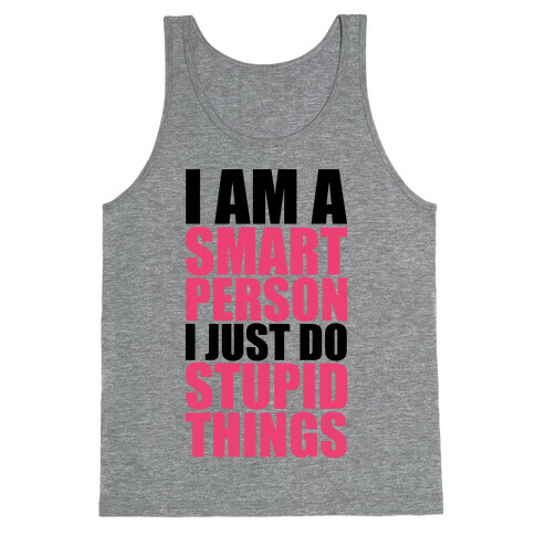 I Am A Smart Person I Just Do Stupid Things Tank Top