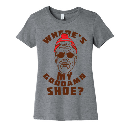 Where's My Goddamn Shoe Womens T-Shirt