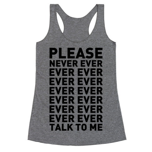 Please Never Ever Ever Talk To Me Racerback Tank Top