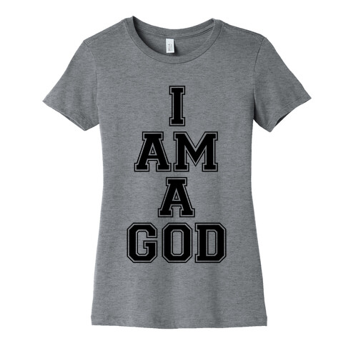 I Am A God Womens T-Shirt