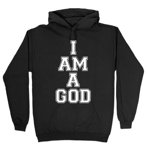 I Am A God Hooded Sweatshirt