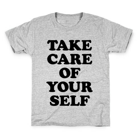 Take Care Of Yourself Kids T-Shirt