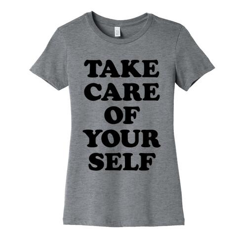 Take Care Of Yourself Womens T-Shirt