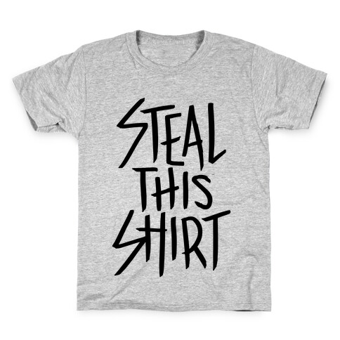 Steal This Shirt Kids T-Shirt