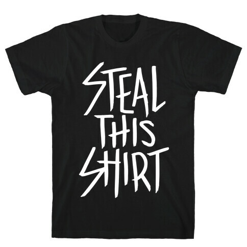 Steal This Shirt T-Shirt