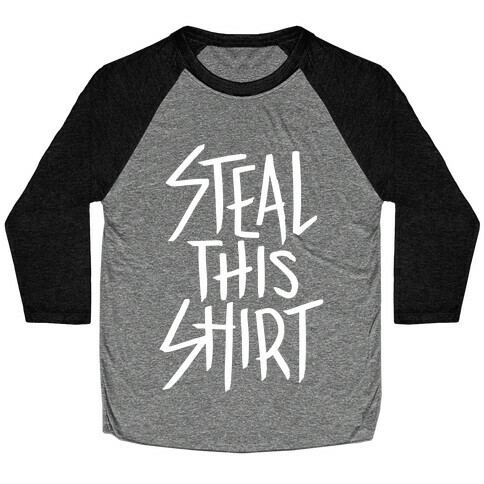 Steal This Shirt Baseball Tee