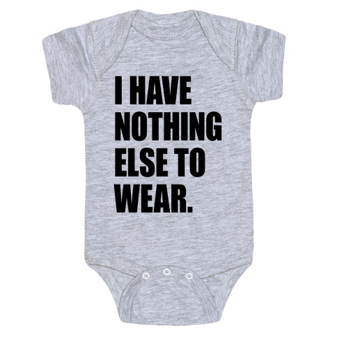 I Have Nothing Else To Wear Baby One-Piece