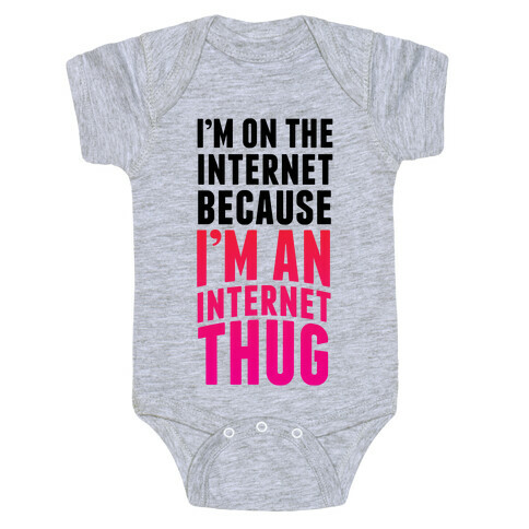 I'm On The Internet Because I'm An Internet Thug Baby One-Piece