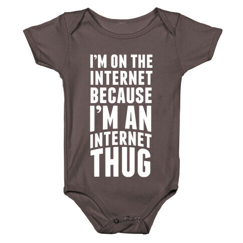 I'm On The Internet Because I'm An Internet Thug Baby One-Piece