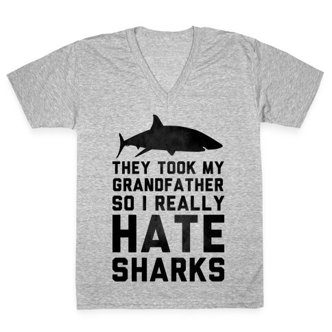 They Took My Grandfather So I Really Hate Sharks V-Neck Tee Shirt