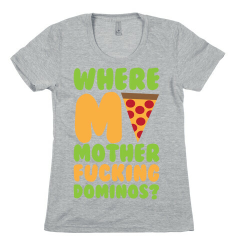 Where My Dominos Womens T-Shirt