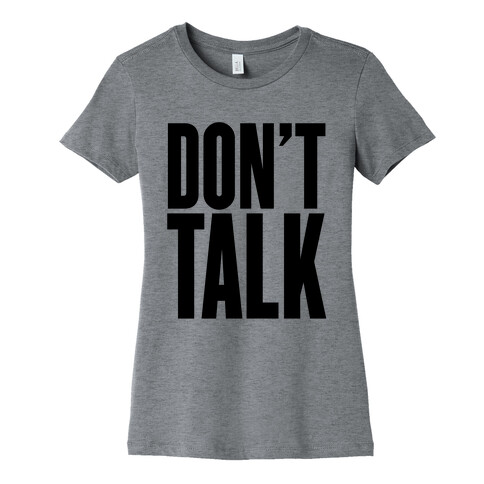 Don't Talk Womens T-Shirt