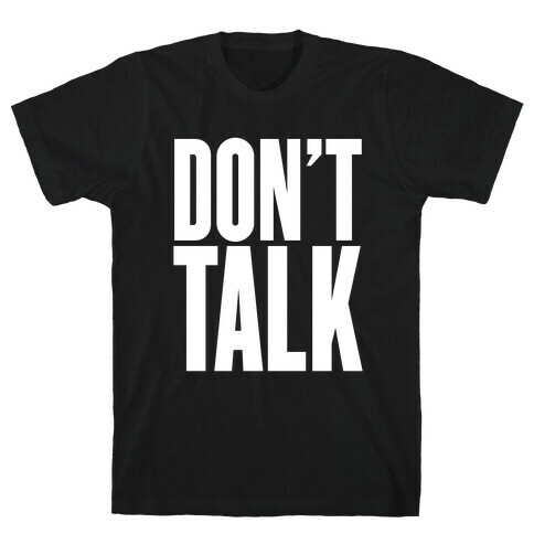 Don't Talk T-Shirt