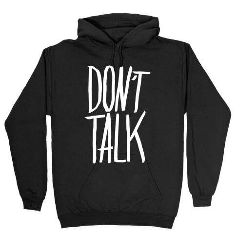 Don't Talk Hooded Sweatshirt