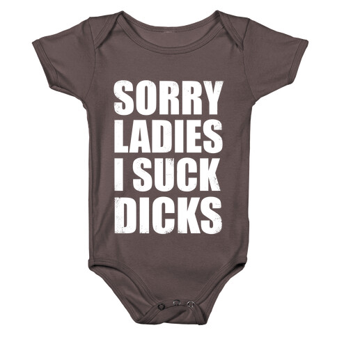 Sorry Ladies, I Suck Dicks Baby One-Piece