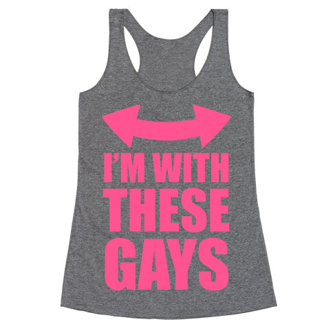 I'm With These Gays Racerback Tank Top