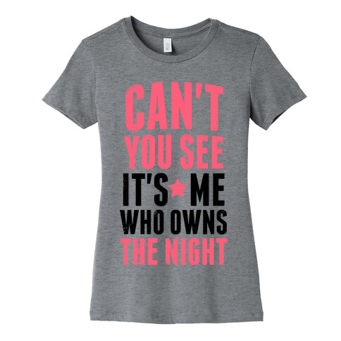 It's Me Who Own The Night Womens T-Shirt