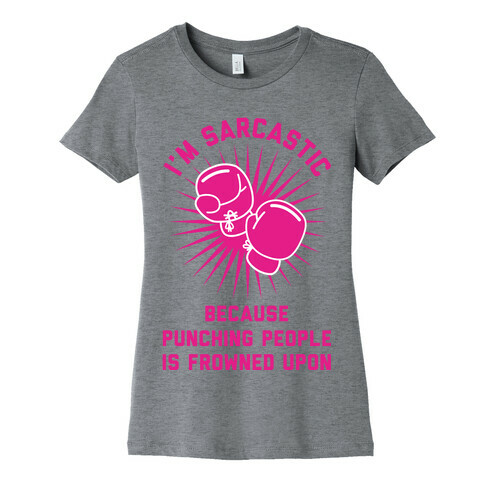 I'm Sarcastic Because Punching People is Frowned Upon Womens T-Shirt