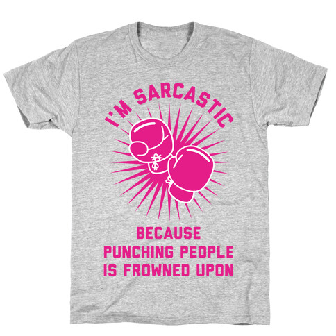 I'm Sarcastic Because Punching People is Frowned Upon T-Shirt