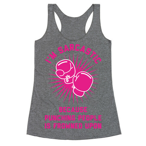 I'm Sarcastic Because Punching People is Frowned Upon Racerback Tank Top