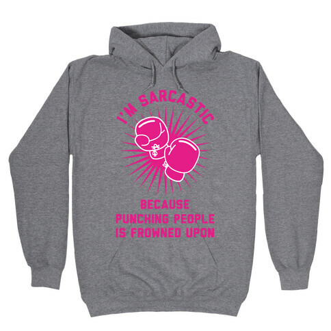 I'm Sarcastic Because Punching People is Frowned Upon Hooded Sweatshirt