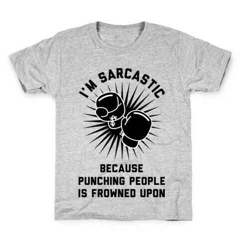 I'm Sarcastic Because Punching People is Frowned Upon Kids T-Shirt