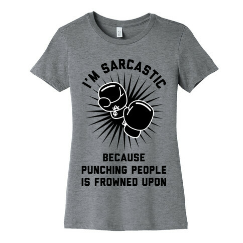 I'm Sarcastic Because Punching People is Frowned Upon Womens T-Shirt