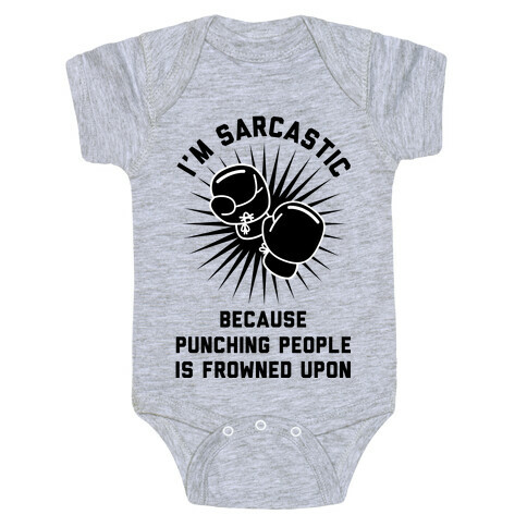 I'm Sarcastic Because Punching People is Frowned Upon Baby One-Piece