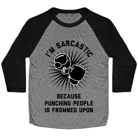 I'm Sarcastic Because Punching People is Frowned Upon Baseball Tee