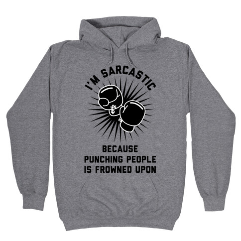 I'm Sarcastic Because Punching People is Frowned Upon Hooded Sweatshirt