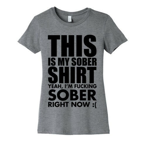 Sober Shirt Womens T-Shirt