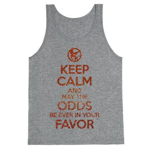 Keep Calm And May The Odds Ever Be In Your Favor Tank Top