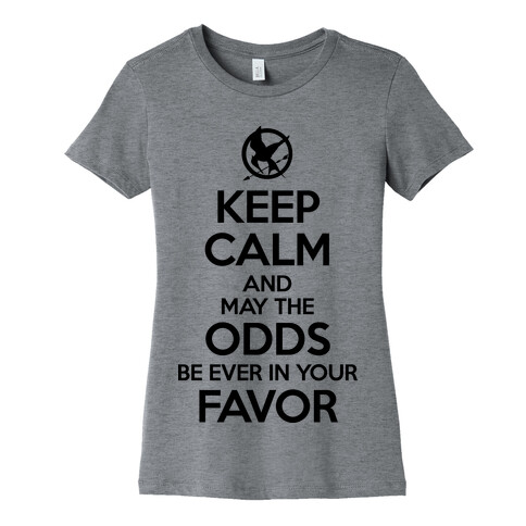 Keep Calm And May The Odds Ever Be In Your Favor Womens T-Shirt