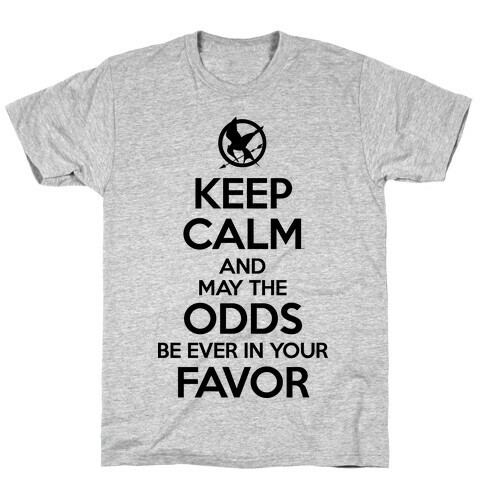 Keep Calm And May The Odds Ever Be In Your Favor T-Shirt