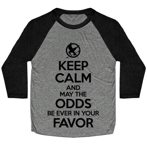 Keep Calm And May The Odds Ever Be In Your Favor Baseball Tee