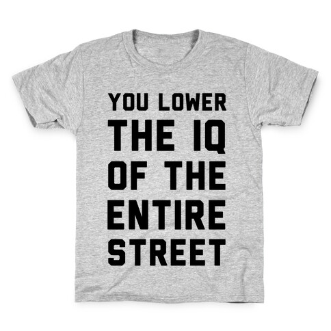 You Lower the IQ of the Entire Street Kids T-Shirt