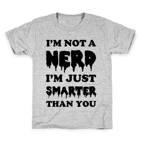 I'm Not a Nerd I'm Just Smarter Than You Kids T-Shirt